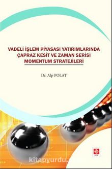 Vadeli İşlem Piyasası Yatırımlarında Çapraz Kesit ve Zaman Serisi Momentum Stratejileri - Alp Polat