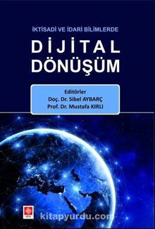 İktisadi ve İdari Bilimlerde Dijital Dönüşüm - Kolektif