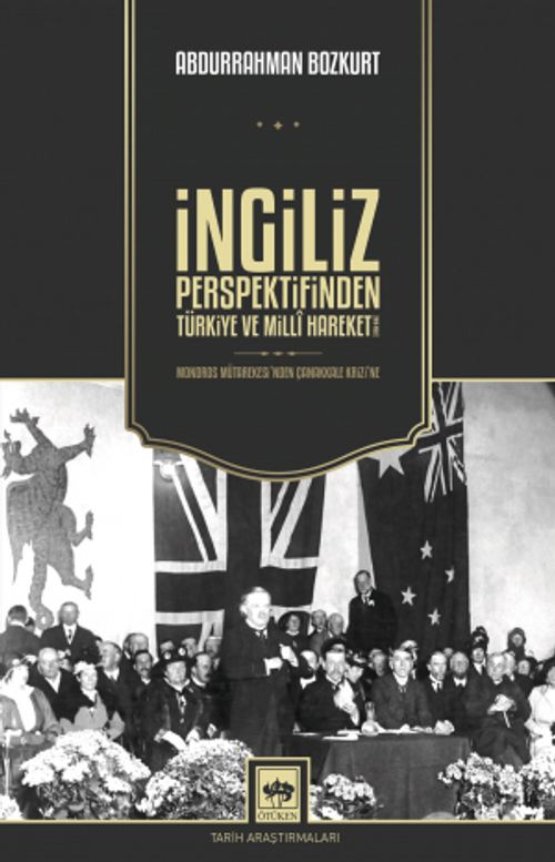 İngiliz Perspektifinden Türkiye ve Millî Hareket & 1918 - 1922 / Mondros Mütarekesi'nden Çanakkale Krizi'ne