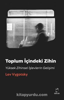 Toplum İçindeki Zihin Yüksek Zihinsel İşlevlerin Gelişimi - Lev Vigotski