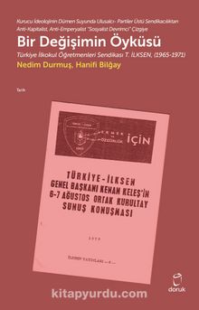 Bir Değişimin Öyküsü & Türkiye İlkokul Öğretmenleri Sendikası T. İlksen (1965-1971) - Hanifi Bilğay