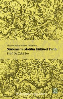 El Sanatından Modern Sanatlara Süsleme ve Motifin Kültürel Tarihi - Prof.Dr. Zeki Tez
