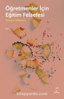 Öğretmenler İçin Eğitim Felsefesi - Hüseyin Kotaman