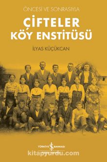 Çifteler Köy Enstitüsü & Öncesi ve Sonrasıyla - İlyas Küçükcan