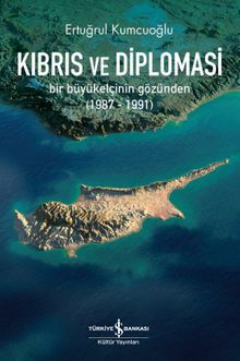 Kıbrıs ve Diploması & Bir Büyükelçinin Gözünden (1987-1991)
