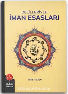 Delilleriyle İman Esasları - İdris Tüzün