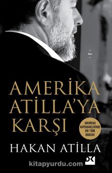 Amerika Atilla’ya Karşı & Amerikan Hapishanelerinde Bir Türk Bankacı - Hakan Atilla