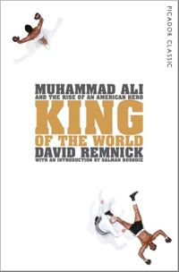King of the World: Muhammad Ali and the Rise of an American Hero