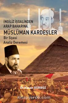 İngiliz İşgalinden Arap Baharı'na Müslüman Kardeşler - Hasan Gürbüz