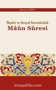 İbadet ve Sosyal Sorumluluk Maûn Sûresi - Kutbettin Ekinci