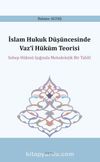 İslam Hukuk Düşüncesinde Vaz‘î Hüküm Teorisi & Sebep Hükmü Işığında Metodolojik Bir Tahlil