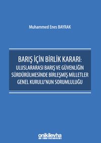 Barış İçin Birlik Kararı: Uluslararası Barış ve Güvenliğin Sürdürülmesinde Birleşmiş Milletler Genel Kurulu'nun Sorumluluğu