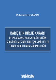 Barış İçin Birlik Kararı: Uluslararası Barış ve Güvenliğin Sürdürülmesinde Birleşmiş Milletler Genel Kurulu'nun Sorumluluğu