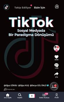 TikTok & Sosyal Medyada Bir Paradigma Dönüşümü