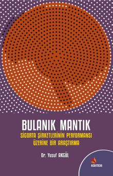 Bulanık Mantık ve Sigorta Şirketlerinin Performansı Üzerine Bir Araştırma 