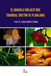 İç Anadolu Bölgesi’nde Tarımsal Üretim ve Planlama - Doç. Dr. Fatma Kafalı Yılmaz