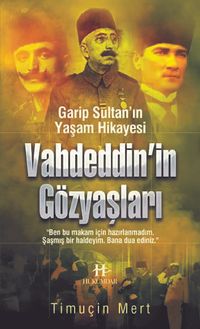 Vahdeddin'in Gözyaşları & Garip Sultan Yaşam Hikayesi