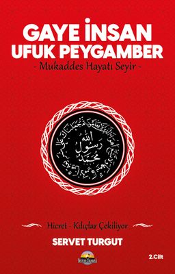 Gaye İnsan - Ufuk Peygamber - Mukaddes Hayatı Seyir- (Cilt 2 ) & Hicret - Kılıçlar Çekiliyor