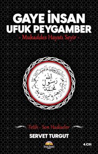 Gaye İnsan - Ufuk Peygamber - Mukaddes Hayatı Seyir- (Cilt 4) & Fetih - Son Hadiseler