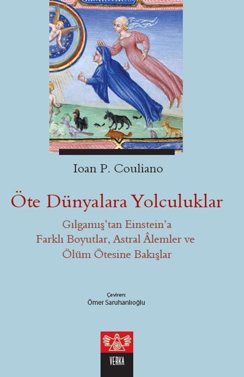 Öte Dünyalara Yolculuklar & Gılgamış'tan Einstein'a Farklı Boyutlar, Astral Alemler ve Ölüm Ötesine Bakışlar