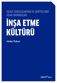 İnşa Etme Kültürü & İnşaat Kuruluşlarında ve Şantiyelerde İnsan Davranışları
