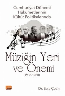 Cumhuriyet Dönemi Hükümetlerinin Kültür Politikalarında Müziğin Yeri ve Önemi (1938-1980) - Dr. Esra Çetin