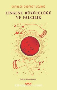 Çingene Büyücülüğü ve Falcılık - Charles Godfrey Leland