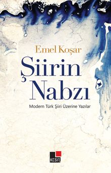 Şiirin Nabzı & Modern Türk Şiiri Üzerine Yazılar - Emel Koşar
