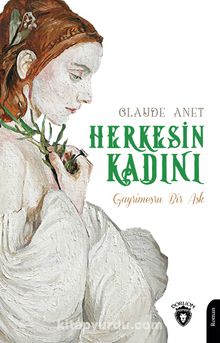 Herkesin Kadını & Gayrimeşru Bir Aşk - Claude Anet