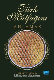 Türk Mutfağını Anlamak - Servet K. Güney