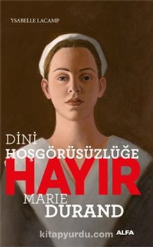 Dini Hoşgörüsüzlüğe Hayır & Marie Durand - Zeynep Mertoğlu
