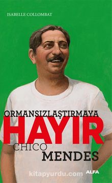 Ormansızlaştırmaya  Hayır & Chico Mendes - Isabelle  Collombat