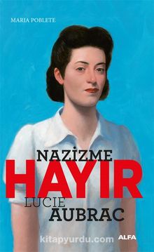 Nazizme Hayır / Lucie Aubrac - Maria Poblete