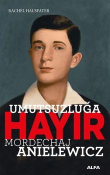 Umutsuzluğa Hayır & Mordechaj Anielewicz