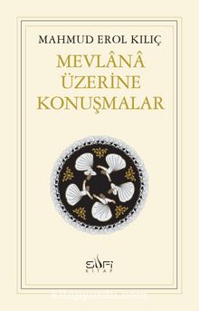 Mevlana Üzerine Konuşmalar - Mahmud Erol Kılıç