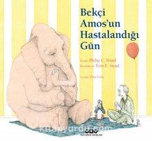 Bekçi Amos’un Hastalandığı Gün (Karton Kapak) - Philip C. Stead