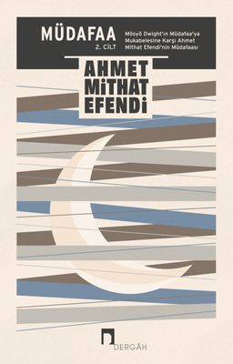 Müdafaa (2. Cilt) & Müdafaa'ya Mukabele ve Mukabeleye Müdafaa (Mösyö Dwight'ın Müdafaa'ya Mukabelesine Karşı Ahmet Mithat Efendi'nin Müdafaası)