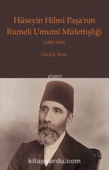Hüseyin Hilmi Paşa’nın Rumeli Umumî Müfettişliği (1902-1908) - Özgür Tilbe