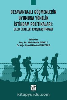 Dezavantajlı Göçmenlerin Uyumuna Yönelik İstihdam Politikaları : OECD Ülkeleri Karşılaştırması - Abdulkadir Develi