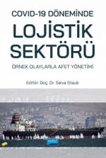 Covid-19 Döneminde Lojistik Sektörü: Örnek Olaylarla Afet Yönetimi
