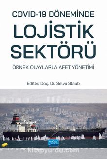 Covid-19 Döneminde Lojistik Sektörü: Örnek Olaylarla Afet Yönetimi - Kolektif