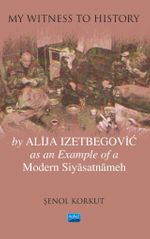 "My Witness to History" by Alija Izetbegovic as an Example of a Modern Siyasatnameh