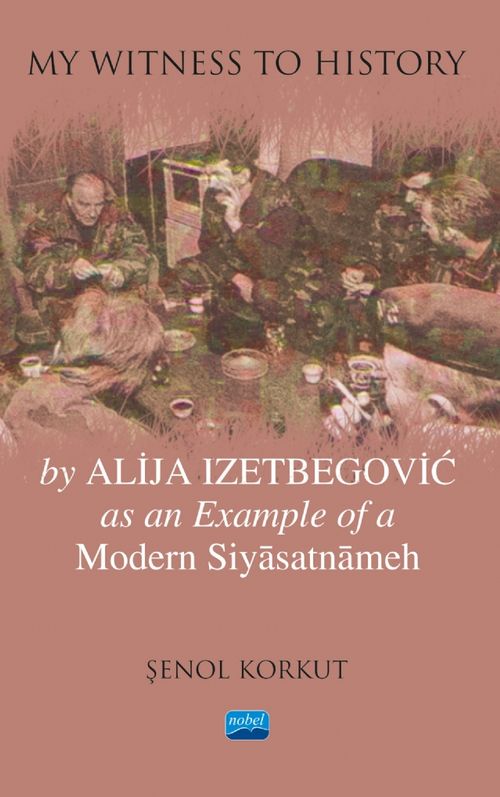 "My Witness to History" by Alija Izetbegovic as an Example of a Modern Siyasatnameh