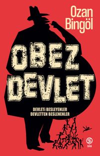 Obez Devlet & Devleti Besleyenler Devletten Beslenenler