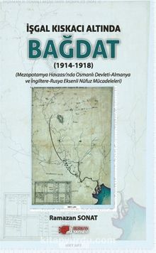 İşgal Kıskacı Altında Bağdat (1914-1918) - Dr. Ramazan Sonat