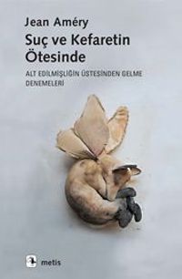 Suç ve Kefaretin Ötesinde & Alt Edilmişliğin Üstesinden Gelme Denemeleri
