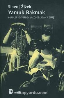 Yamuk Bakmak / Popüler Kültürden Jacques Lacan'a Giriş - Slavoj Zizek