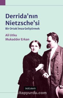 Derrida’nın Nietzsche’si & Bir Ortak İmza Geliştirmek - Ali Utku