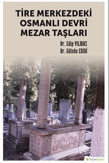Tire Merkezdeki Osmanlı Devri Mezar Taşları
