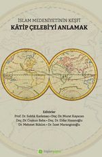 İslam Medeniyetinin Keşfi Katip Çelebi’yi Anlamak
